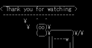 echo"Thank you for Watching" |cowsay